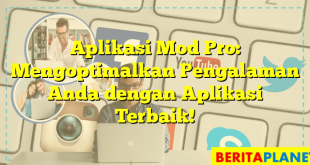 Aplikasi Mod Pro: Mengoptimalkan Pengalaman Anda dengan Aplikasi Terbaik!