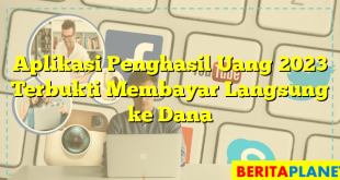 Aplikasi Penghasil Uang 2023 Terbukti Membayar Langsung ke Dana