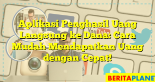 Aplikasi Penghasil Uang Langsung ke Dana: Cara Mudah Mendapatkan Uang dengan Cepat!