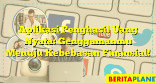 Aplikasi Penghasil Uang Nyata: Genggamanmu Menuju Kebebasan Finansial!