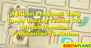 Aplikasi Penghasil Uang Tanpa Undang Teman: Cara Mudah Dapatkan Penghasilan Tambahan