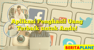 Aplikasi Penghasil Uang Terbaik untuk Anda!