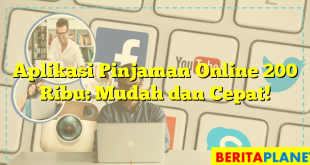 Aplikasi Pinjaman Online 200 Ribu: Mudah dan Cepat!