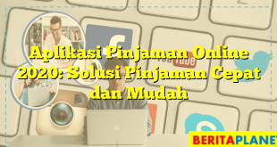 Aplikasi Pinjaman Online 2020: Solusi Pinjaman Cepat dan Mudah