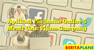 Aplikasi Pinjaman Online 5 Menit Cair: Pijam Gampang