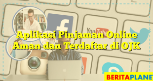 Aplikasi Pinjaman Online Aman dan Terdaftar di OJK