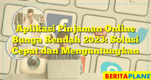 Aplikasi Pinjaman Online Bunga Rendah 2023: Solusi Cepat dan Menguntungkan