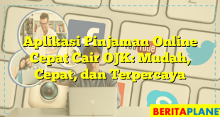 Aplikasi Pinjaman Online Cepat Cair OJK: Mudah, Cepat, dan Terpercaya