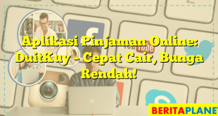 Aplikasi Pinjaman Online: DuitKuy – Cepat Cair, Bunga Rendah!