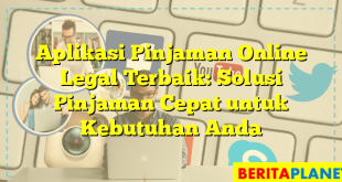 Aplikasi Pinjaman Online Legal Terbaik: Solusi Pinjaman Cepat untuk Kebutuhan Anda