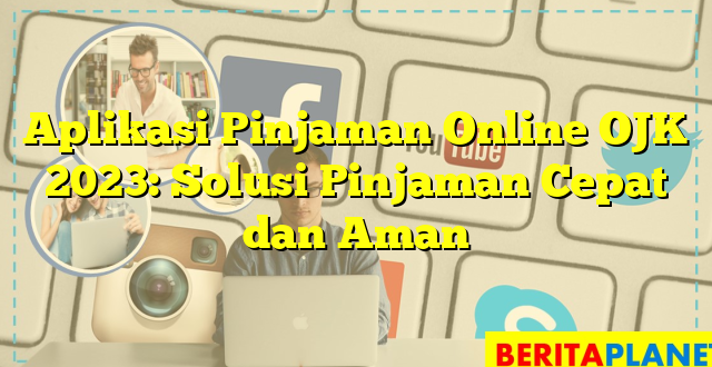 Aplikasi Pinjaman Online OJK 2023: Solusi Pinjaman Cepat dan Aman