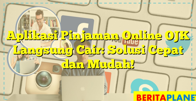 Aplikasi Pinjaman Online OJK Langsung Cair: Solusi Cepat dan Mudah!