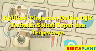 Aplikasi Pinjaman Online OJK Terbaik: Solusi Cepat dan Terpercaya