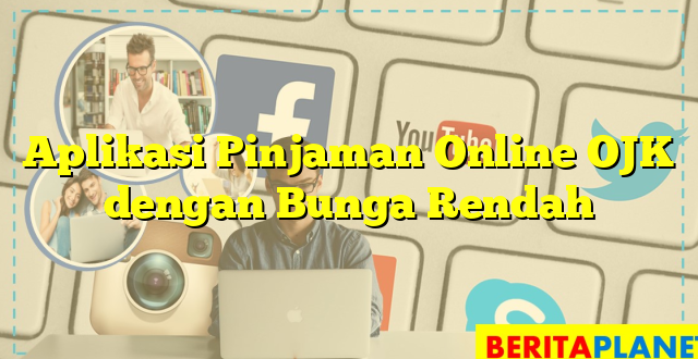 Aplikasi Pinjaman Online OJK dengan Bunga Rendah