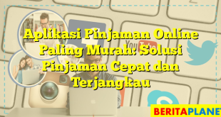 Aplikasi Pinjaman Online Paling Murah: Solusi Pinjaman Cepat dan Terjangkau