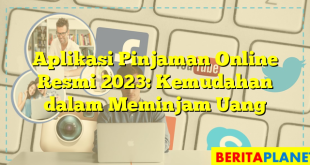 Aplikasi Pinjaman Online Resmi 2023: Kemudahan dalam Meminjam Uang