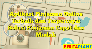 Aplikasi Pinjaman Online Terbaik dan Terpercaya: Solusi Pinjaman Cepat dan Mudah