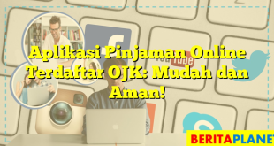 Aplikasi Pinjaman Online Terdaftar OJK: Mudah dan Aman!