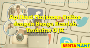 Aplikasi Pinjaman Online dengan Bunga Rendah Terdaftar OJK