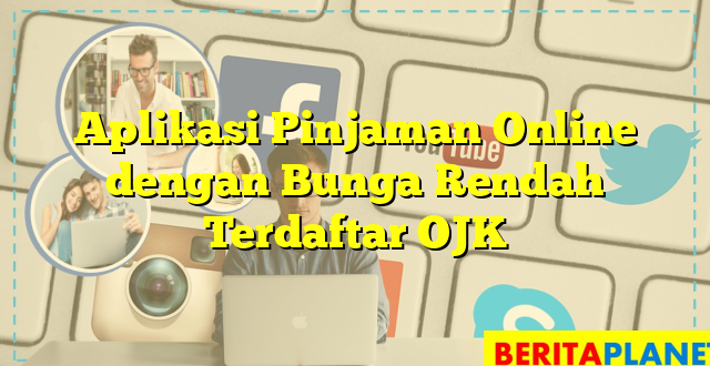 Aplikasi Pinjaman Online dengan Bunga Rendah Terdaftar OJK