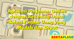 Aplikasi Pinjaman Online dengan Rekening Dana: Solusi Pinjam Uang yang Mudah dan Cepat