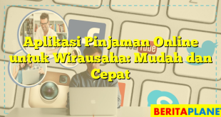 Aplikasi Pinjaman Online untuk Wirausaha: Mudah dan Cepat