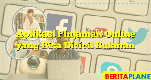 Aplikasi Pinjaman Online yang Bisa Dicicil Bulanan