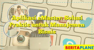 Aplikasi eMaster: Solusi Praktis untuk Manajemen Bisnis