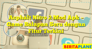 Asphalt Nitro 2 Mod Apk – Game Balapan Seru dengan Fitur Terkini