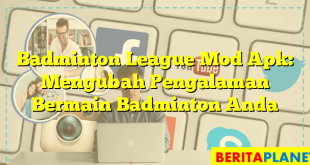 Badminton League Mod Apk: Mengubah Pengalaman Bermain Badminton Anda