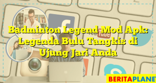 Badminton Legend Mod Apk: Legenda Bulu Tangkis di Ujung Jari Anda