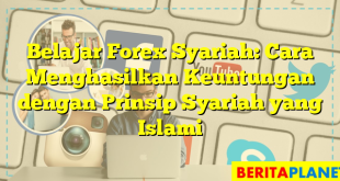 Belajar Forex Syariah: Cara Menghasilkan Keuntungan dengan Prinsip Syariah yang Islami