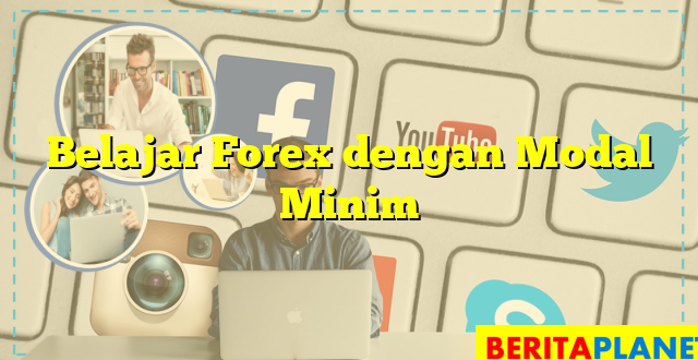 Belajar Forex dengan Modal Minim