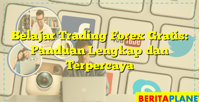 Belajar Trading Forex Gratis: Panduan Lengkap dan Terpercaya