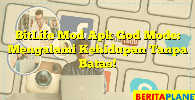 BitLife Mod Apk God Mode: Mengalami Kehidupan Tanpa Batas!