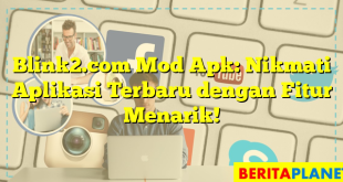 Blink2.com Mod Apk: Nikmati Aplikasi Terbaru dengan Fitur Menarik!