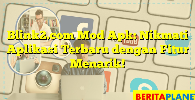 Blink2.com Mod Apk: Nikmati Aplikasi Terbaru dengan Fitur Menarik!