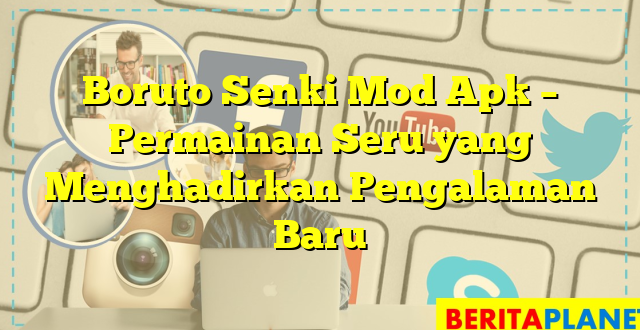 Boruto Senki Mod Apk – Permainan Seru yang Menghadirkan Pengalaman Baru