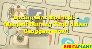 Boxing Star Mod Apk – Menjadi Bintang Tinju dalam Genggamanmu!