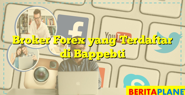 Broker Forex yang Terdaftar di Bappebti