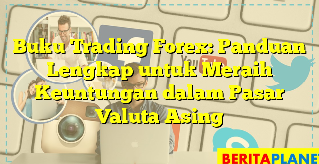 Buku Trading Forex: Panduan Lengkap untuk Meraih Keuntungan dalam Pasar Valuta Asing