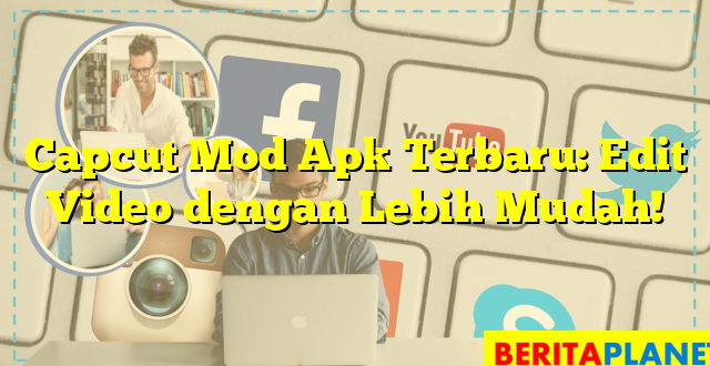 Capcut Mod Apk Terbaru: Edit Video dengan Lebih Mudah!