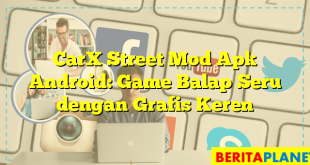 CarX Street Mod Apk Android: Game Balap Seru dengan Grafis Keren