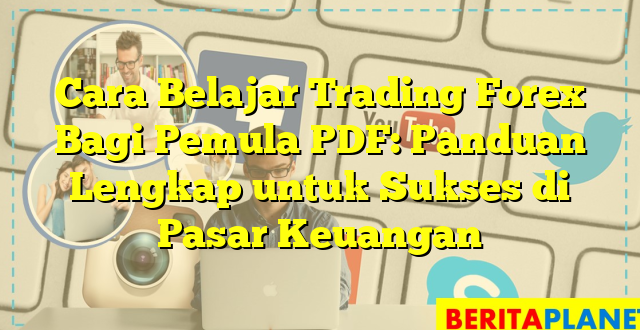 Cara Belajar Trading Forex Bagi Pemula PDF: Panduan Lengkap untuk Sukses di Pasar Keuangan