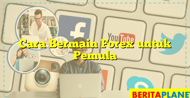 Cara Bermain Forex untuk Pemula