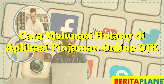 Cara Melunasi Hutang di Aplikasi Pinjaman Online OJK