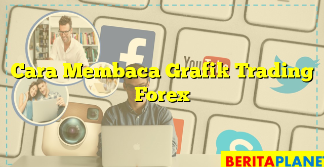 Cara Membaca Grafik Trading Forex