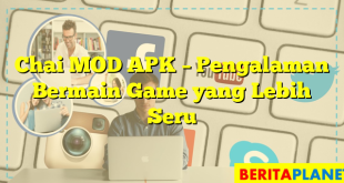 Chai MOD APK – Pengalaman Bermain Game yang Lebih Seru