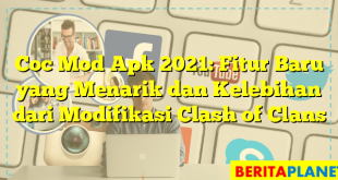 Coc Mod Apk 2021: Fitur Baru yang Menarik dan Kelebihan dari Modifikasi Clash of Clans