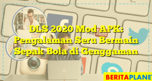 DLS 2020 Mod APK: Pengalaman Seru Bermain Sepak Bola di Genggaman